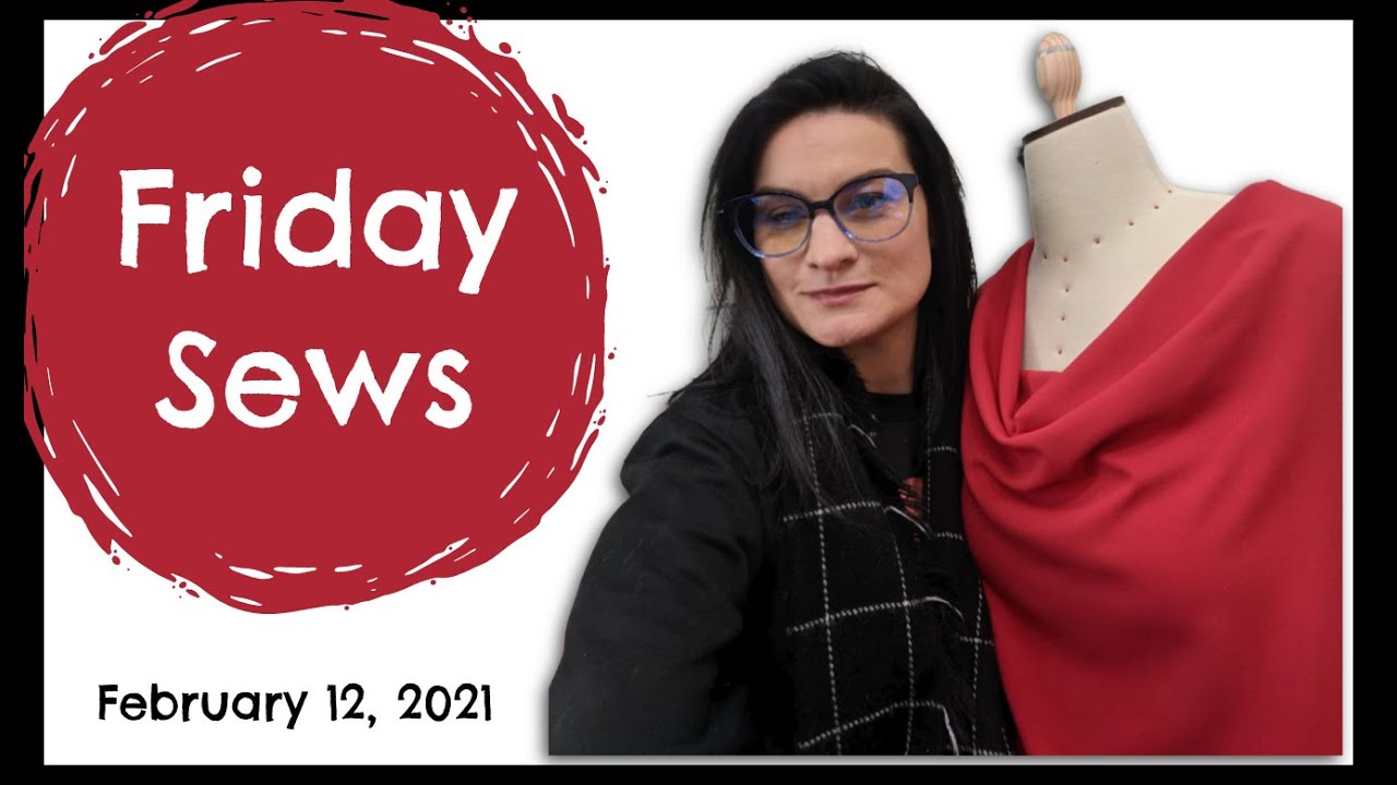 Friday Sews - February 12, 2021  