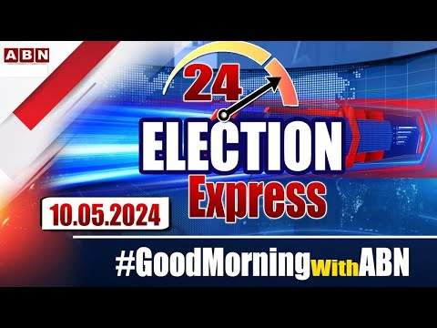 Election Express | 24 Headlines | 10-05-2024 | #morningwithabn | ABN Telugu - ABNTELUGUTV