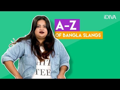 iDIVA - The A-Z Of Bangla Slangs | Things Bengali People Say