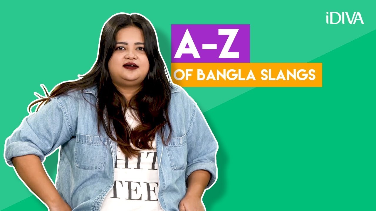 IDIVA   The A Z Of Bangla Slangs  Things Bengali People Say