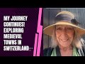 My Journey Continues Exploring Medieval Towns In Switzerland 