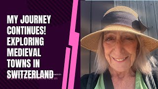 My Journey Continues Exploring Medieval Towns In Switzerland
