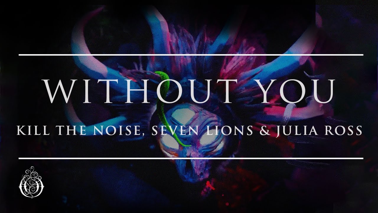 Kill The Noise, Seven Lions & Julia Ross - Without You | Ophelia Records