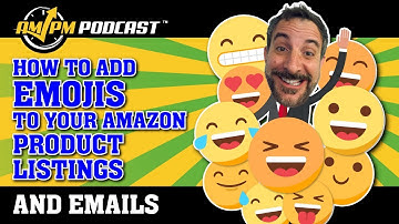 How to Add Emojis to Amazon Product Listings and Emails - AMPM PODCAST EP 170