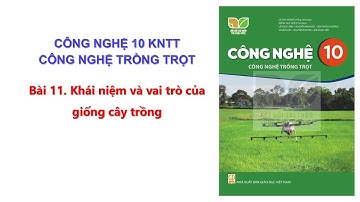Bài 11 Công nghệ 10 KNTT CNTT: Khái niệm và vai trò của giống cây trồng