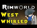 Rimworld: West Whirled - Ep 14