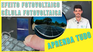 O que é efeito fotovoltaico e como funciona uma célula fotovoltaica