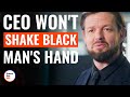 Ceo wont shake black mans hand  dramatizeme