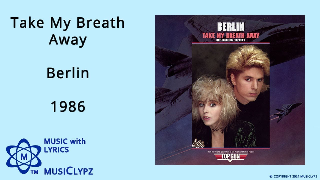 Take My Breath Away Berlin 1986 HQ Lyrics MusiClypz YouTube Take My Breath Away Berlin 1986 HQ Lyrics MusiClypz YouTube