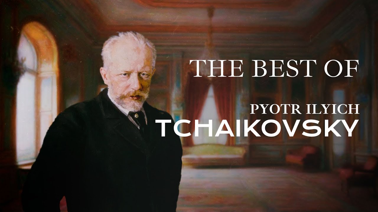 The Best of Pyotr Ilyich Tchaikovsky - YouTube