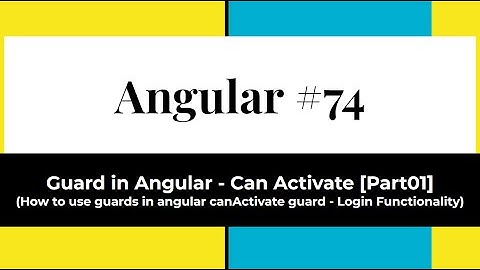 Angular #74 - Guards in Angular - Can Activate | Part 01 (How to use canActivate Guards in angular)
