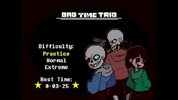 Bad time trio (Practice mode cuz i suck)