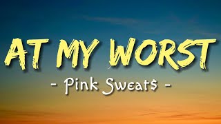 At My Worst - Pink Sweat$ (Lyrics) | Official Video Lyrics