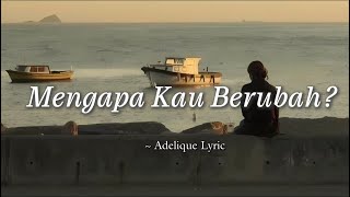Mengapa Kau Berubah — Lirik Lagu Galau Menyentuh Hati | Adelique 