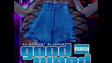 Da Baddest Blawger- Good Wood