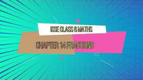 ICSE Class 6 Maths Chapter 14 Fractions