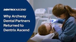 Why Archway Dental Partners Returned to Dentrix Ascend