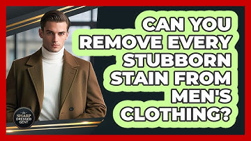 Can You Remove Every Stubborn Stain From Men