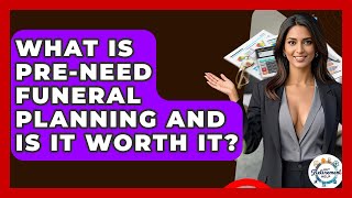 What Is Pre-need Funeral Planning And Is It Worth It? - Get Retirement Help