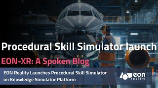 EON-XR Spoken Blog: EON Reality Launches Procedural Skill Simulator on Knowledge Simulator Platform