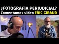 ¿La FOTOGRAFÍA te PERJUDICA? ¡CUIDADO! - Analizamos vídeo de ERIC GIBAUD