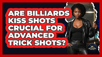 Are Billiards Kiss Shots Crucial For Advanced Trick Shots? - Billiards Hustlers