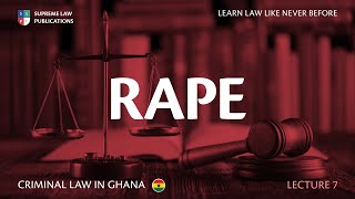 CRIMINAL LAW IN GHANA- RAPE