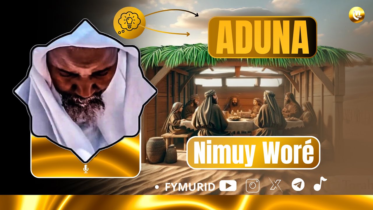 ADUNA Nimuy Woréé / Par Serigne Abdou Rahmane Mbacke