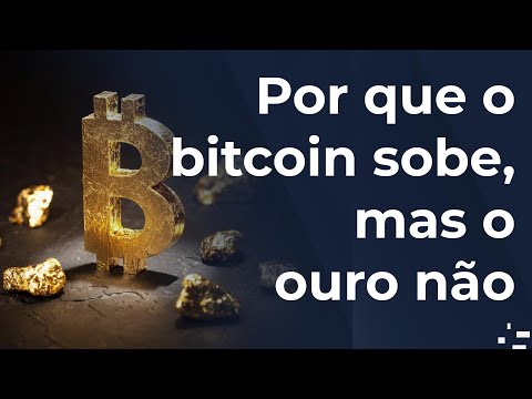 Por que o bitcoin sobe, mas o ouro não
