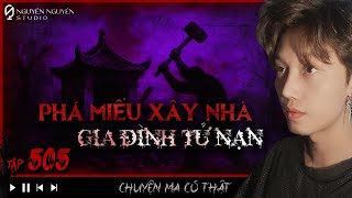 TẬP 506: PHÁ MIẾU XÂY NHÀ, GIA ĐÌNH TỬ NẠN || chuyện ma có thật ở ĐÀ NẴNG