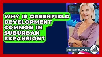 Why Is Greenfield Development Common In Suburban Expansion? - Demographic Data Answers