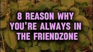 8 reasons why you're always in the friendzone