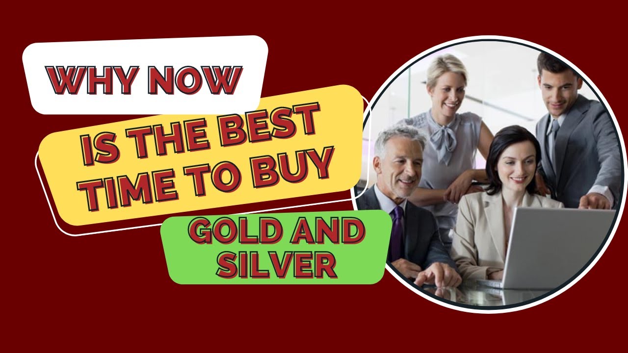 Why Now Is the Best Time to Buy Gold and Silver - YouTube