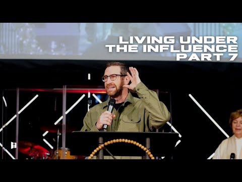 Living Under The Influence Pt  7 : Pastor Matt Holcomb