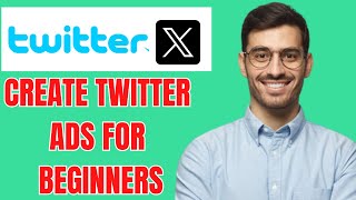 HOW TO CREATE TWITTER ADS FOR BEGINNERS 2023