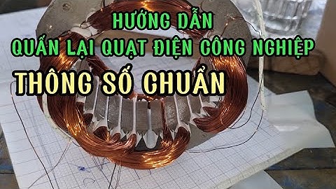 Hướng dẫn quấn lại quạt điện công nghiệp và chia sẻ thông số cho anh em/Tiên Tiến Audio
