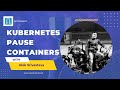 Kubernetes Pause Containers - Certified Kubernetes Administrator
