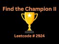 FIND THE CHAMPION II | LEETCODE 2924 | PYTHON GRAPH SOLUTION