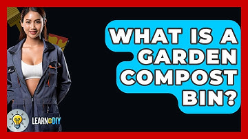What Is A Garden Compost Bin? - LearnToDIY360.com