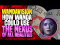 How Wanda Could Use The Nexus Of All Realities | Wandavision (Nexus Being Theory)