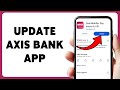 How To Update Axis Bank App | Install Latest Version Of Axis Bank Mobile 2026