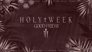 Holy Week: Good Friday ~Wes Martin