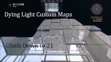 Dying Light Custom Maps: Climb Down to 21: