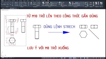 VẼ BULÔNG ĐAI ỐC CỰC DỄ VÀ NHANH (DÙNG LỆNH STRECH)
