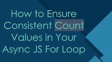 How to Ensure Consistent Count Values in Your Async JS For Loop
