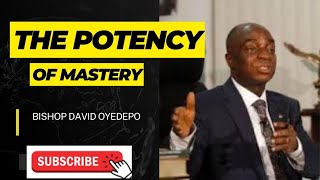 THE POTENCY OF MASTERY || BISHOP DAVID OYEDEPO || Unveiling the Influence of Expertise/ SKILL
