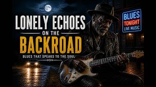 Lonely Echoes on the Backroad | Deep American Blues for the Midnight Soul