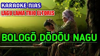 Lagu Trio Eltoris! Bologo Dodou Nagu - Karaoke Lagu Nias 90an Lirik, Cipta Ratosa Zagoto