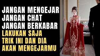 Berhenti Mengejar. Lakukan Ini dan Dia yang Akan Mencarimu