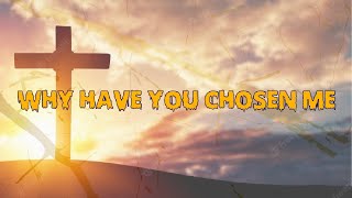Video thumbnail of "Why have you chosen me (with lyrics) aGm"